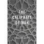 Caliphate of Man: Popular Sovereignty in Modern Islamic Thought - Hardcover