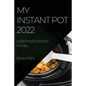 My Instant Pot 2022: Super Tasty Recipes for All - Paperback