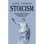 Stoicism: How to Apply Stoicism in Everyday Life (Complete Beginner's Guide to the Stoic Way of Life) - Paperback