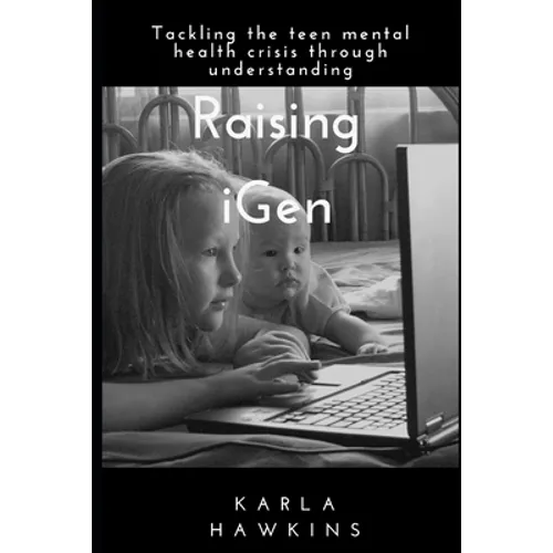 Raising iGen: Tackling the teen mental health crisis through understanding - Paperback