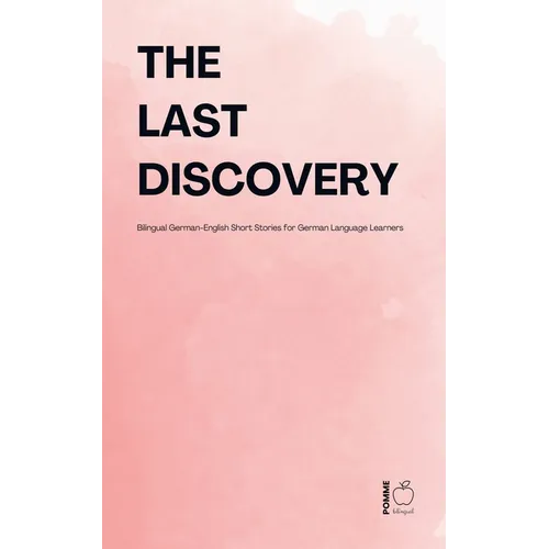 The Last Discovery: Bilingual German-English Short Stories for German Language Learners - Paperback