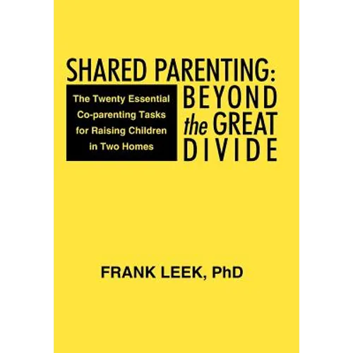 Shared Parenting: Beyond the Great Divide: The Twenty Essential Co-Parenting Tasks for Raising Children in Two Homes - Hardcover