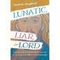 Lunatic, Liar, or Lord: Unveiling the Truth of Catholicism with C. S. Lewis's Mere Christianity - Paperback