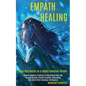 Empath Healing: Remove Negative Thinking by Overcoming Fear and Anxiety Through Psychic Empathy, Developing Your Skills With Emotional - Paperback