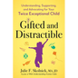 Gifted and Distractible: Understanding, Supporting, and Advocating for Your Twice Exceptional Child - Paperback
