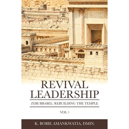 Revival Leadership: Vol 1: Zerubbabel: Rebuilding the Temple - Paperback