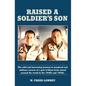 Raised a Soldier's Son: The Wild and Harrowing Journey to Manhood and Military Careers of a Pair of Army Brats Raised Around the World in the - Hardcover