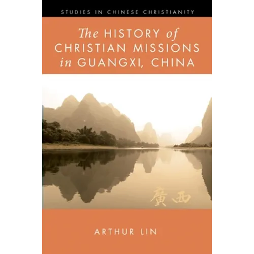 The History of Christian Missions in Guangxi, China - Hardcover