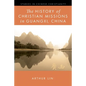 The History of Christian Missions in Guangxi, China - Hardcover