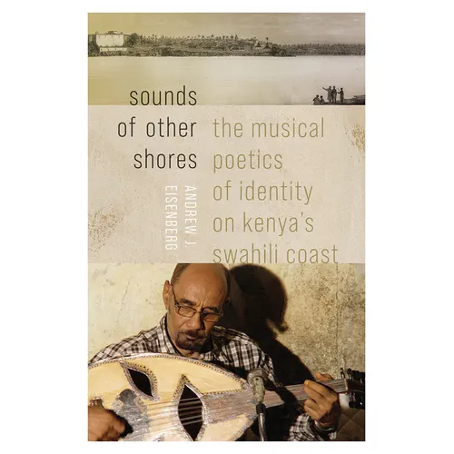 Sounds of Other Shores: The Musical Poetics of Identity on Kenya's Swahili Coast - Paperback