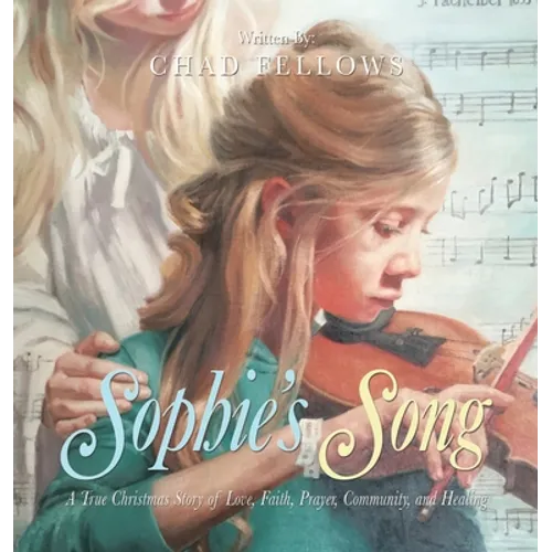 Sophie's Song: A True Christmas Story of Love, Faith, Prayer, Community, and Healing - Hardcover