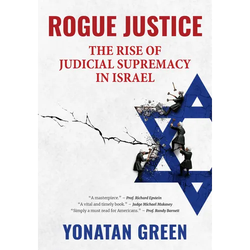 Rogue Justice: The Rise of Judicial Supremacy in Israel - Hardcover