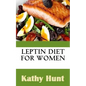 Leptin Diet For Women: Best Leptin Diet Recipes To Reset Your Leptin Levels - Paperback