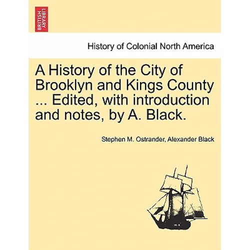 A History of the City of Brooklyn and Kings County ... Edited, with Introduction and Notes, by A. Black. - Paperback