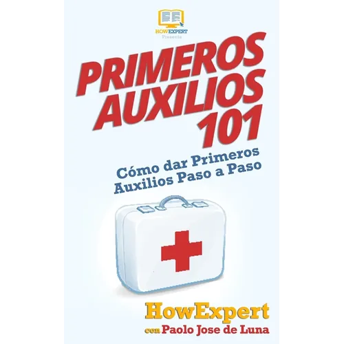 Primeros Auxilios 101: Cómo dar Primeros Auxilios Paso a Paso - Paperback
