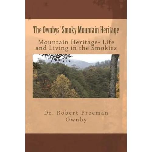 The Ownbys' Smoky Mountain Heritage: Mountain Life and Living in the Smokies - Paperback