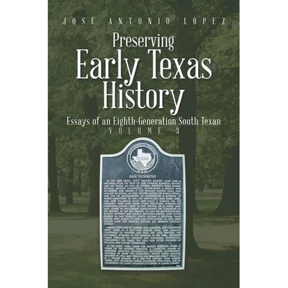 Preserving Early Texas History: Essays of an Eighth-Generation South Texan - Paperback
