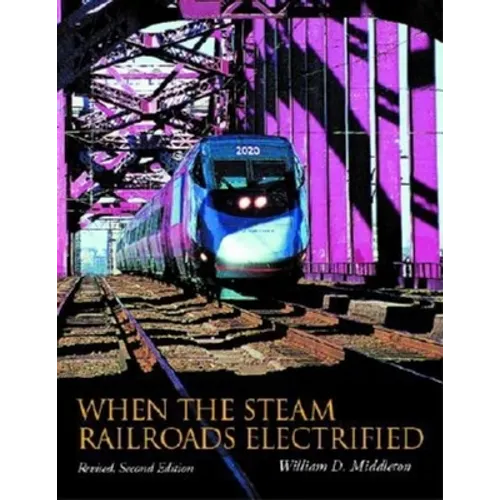 When the Steam Railroads Electrified - Hardcover