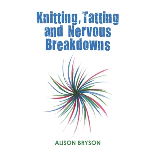 Knitting, Tatting and Nervous Breakdowns - Paperback
