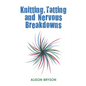 Knitting, Tatting and Nervous Breakdowns - Paperback