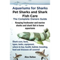 Aquariums for Sharks. Keeping Aquarium Sharks and Shark Fish. Shark Care, Tanks, Species, Health, Food, Equipment, Breeding, Freshwater and Marine All - Paperback