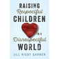 Raising Respectful Children in a Disrespectful World (3rd Edition) - Paperback
