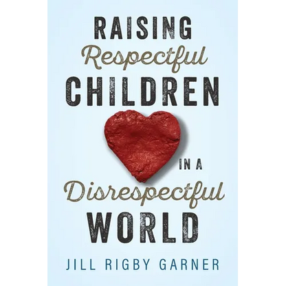 Raising Respectful Children in a Disrespectful World (3rd Edition) - Paperback