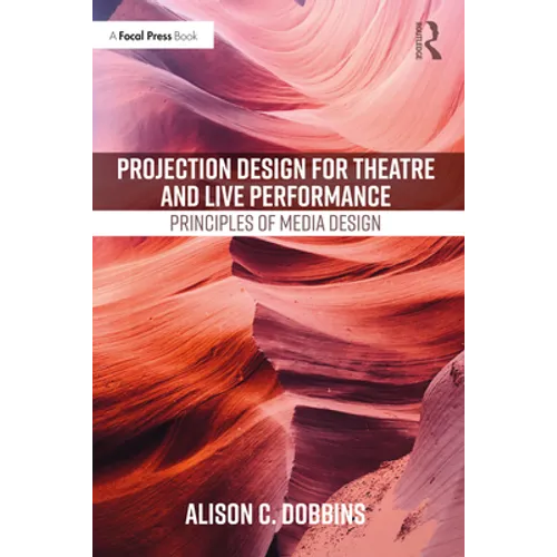 Projection Design for Theatre and Live Performance: Principles of Media Design - Paperback