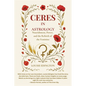 Ceres in Astrology: Nourishment, Power, and the Rebirth of the Feminine - Paperback