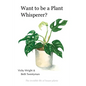 Want to be a Plant Whisperer: The invisible life of house plants - Paperback