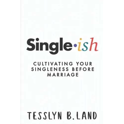 Single-ish: Cultivating Your Singleness Before Marriage - Paperback