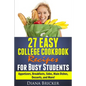 27 Easy College Cookbook Recipes for Busy Students: Appetizers, Breakfasts, Sides, Main Dishes, Desserts, and More! - Paperback