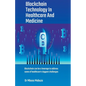 Blockchain Technology In Healthcare And Medicine - Paperback