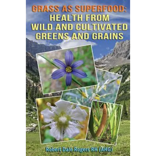 Grass as Superfood: Health from Wild and Cultivated Greens and Grains - Paperback