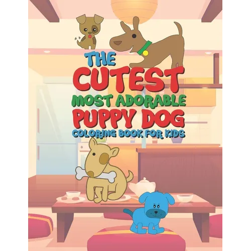 The Cutest Most Adorable Puppy Dog Coloring Book For Kids: 25 Fun Designs For Boys And Girls - Perfect For Young Children Preschool Elementary Toddler - Paperback