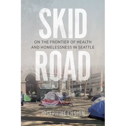 Skid Road: On the Frontier of Health and Homelessness in Seattle - Paperback