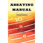 Assaying Manual - Fire Assay of Gold, Silver and Lead (Third Edition) - Paperback