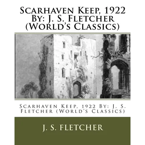 Scarhaven Keep, 1922 By: J. S. Fletcher (World's Classics) - Paperback