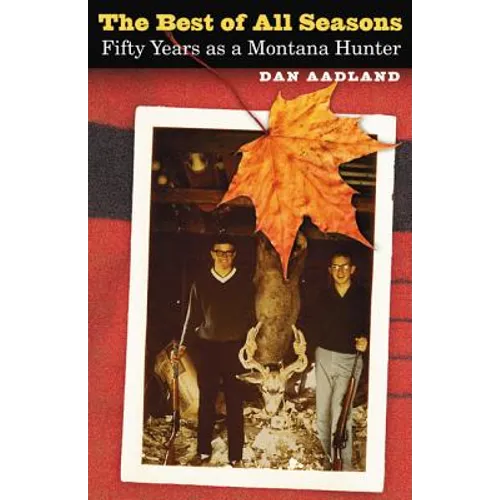 The Best of All Seasons: Fifty Years as a Montana Hunter - Paperback