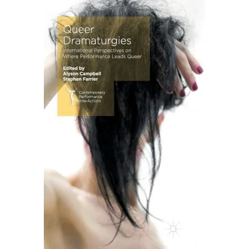 Queer Dramaturgies: International Perspectives on Where Performance Leads Queer - Paperback