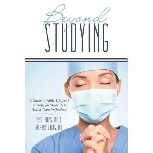Beyond Studying: A Guide to Faith, Life, and Learning for Students in Health-Care Professions - Paperback