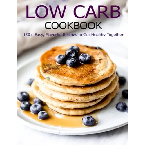 Low Carb Cookbook: 150 Recipes for Any Low-Carb Lifestyle - Paperback