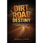 Dirt Road Destiny: From Humble Beginnings to Resilient Leadership - Paperback