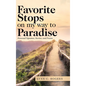 Favorite Stops on My Way to Paradise: Personal Vignettes, Stories, and Poems - Hardcover