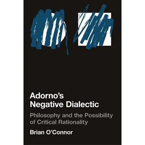 Adorno's Negative Dialectic: Philosophy and the Possibility of Critical Rationality - Paperback