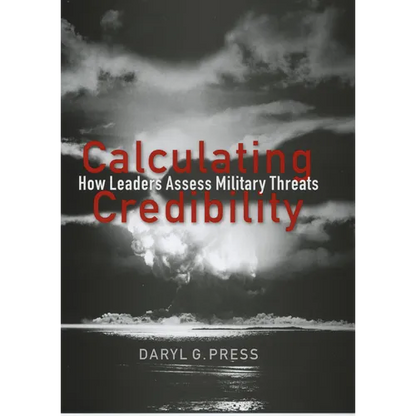 Calculating Credibility: How Leaders Assess Military Threats - Hardcover