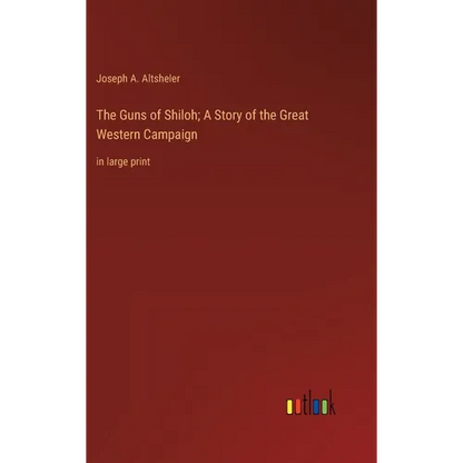 The Guns of Shiloh; A Story of the Great Western Campaign: in large print - Hardcover