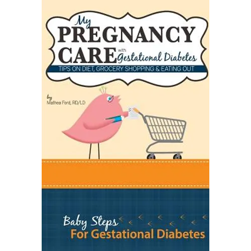 My Pregnancy Care With Gestational Diabetes: Tips On Diet, Grocery Shopping, and Eating Out - Paperback