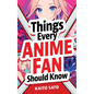 Things Every Anime Fan Should Know: Discover the Fascinating Origins, Genres, Iconic Series, Fandom Culture, and So Much More! - Paperback