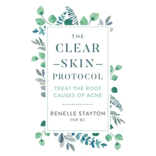 The Clear Skin Protocol: Treat the Root Causes of Acne - Paperback